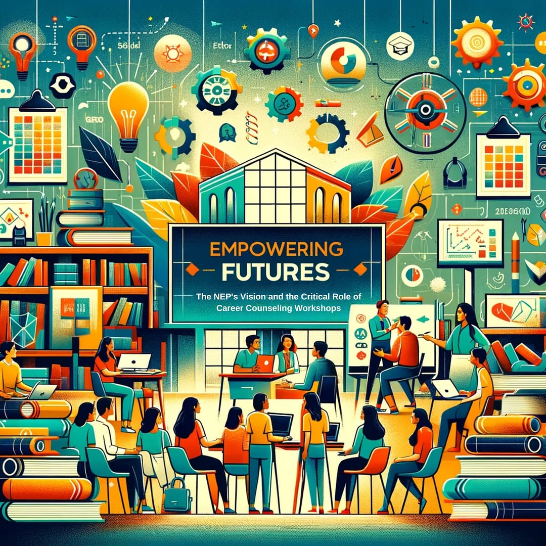 Empowering Futures: The NEP’s Vision and the Critical Role of Career Counseling Workshops